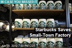 Starbucks Saves Small-Town Factory