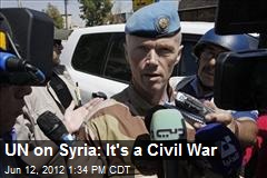 UN on Syria: It&#39;s a Civil War