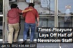 Times-Picayune Lays Off Half of Newsroom Staff