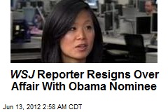 WSJ Reporter Resigns Over Affair With Obama Nominee