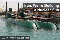 Iran: We&#39;re Building a Nuclear Sub