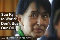 Suu Kyi to World: Don&#39;t Buy Our Oil