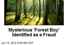 Mysterious &#39;Forest Boy&#39; Identified as a Fraud