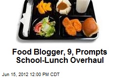 Food Blogger, 9, Prompts School- Lunch Overhaul