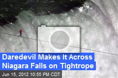 Daredevil Makes It Across Niagara Falls on Tightrope