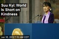 Suu Kyi: World Is Short on Kindness