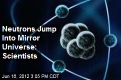 Neutrons Jump Into Mirror Universe: Scientists