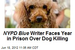 NYPD Blue Writer Faces Year in Prison Over Dog Killing