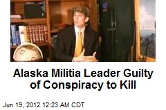 Alaska Militia Leader Guilty of Conspiracy to Kill