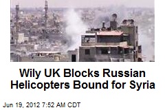 Wily UK Blocks Russian Heliopters Bound for Syria