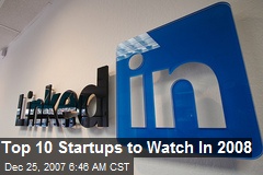 Top 10 Startups to Watch In 2008