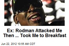 Ex: Rodman Attacked Me Then ... Took Me to Breakfast
