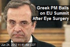 Greek PM Bails on EU Summit After Eye Surgery