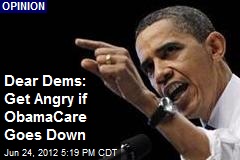 Dear Dems: Get Angry if Obamacare Goes Down