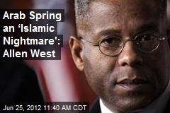 Arab Spring an &lsquo;Islamic Nightmare&#39;: Allen West