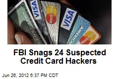 FBI Sting Snags 24 Suspected Credit Card Hackers