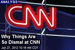 Why Things Are So Dismal at CNN