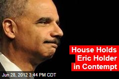 House Holds Eric Holder in Contempt