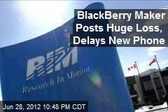 BlackBerry Maker Posts Huge Loss, Delays New Phone