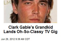 Clark Gable&#39;s Grandkid Lands Oh-So-Classy TV Gig