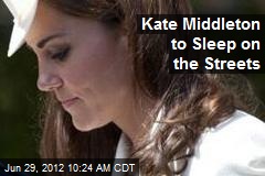 Kate Middleton to Sleep on the Streets
