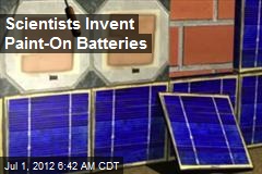 Scientists Invent Paint-On Batteries