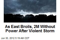 As East Broils, 2M Without Power After Violent Storm