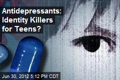 Antidepressants: Identity Killers for Teens?