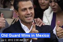 Old Guard Claims Victory in Mexico