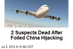 2 Suspects Dead After Foiled China Hijacking