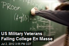 US Military Veterans Failing College En Masse
