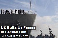 US Bulks Up Forces in Persian Gulf