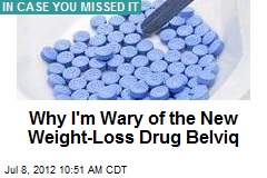 Why I&#39;m Wary of the New Weight-Loss Drug Belviq