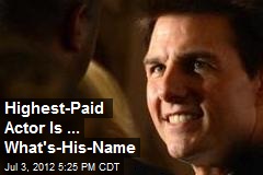Highest-Paid Actor Is ... What&#39;s-His-Name
