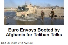 Euro Envoys Booted by Afghanis for Taliban Talks