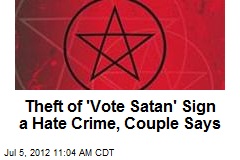 Theft of &#39;Vote Satan&#39; Sign a Hate Crime, Couple Says