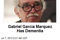 Gabriel Garcia Marquez Has Dementia