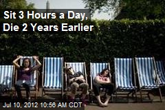 Sit 3 Hours a Day, Die 2 Years Earlier