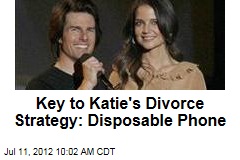 Key to Katie&#39;s Divorce Strategy: Disposable Phone