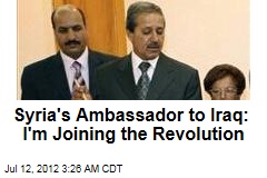 Syria&#39;s Ambassador to Iraq: I&#39;m Joining the Revolution