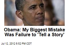 Obama: My Biggest Mistake Was Failure to &#39;Tell a Story&#39;