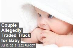 Couple Allegedly Traded Truck for Baby