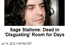 Sage Stallone: Dead in &#39;Disgusting&#39; Room 3 to 4 Days