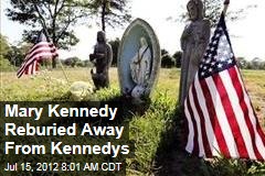 Mary Kennedy Reburied Away From Kennedys