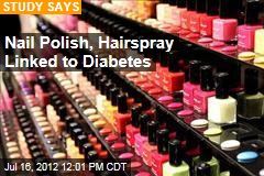 Nail Polish, Hairspray Linked to Diabetes