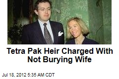 Tetra Pak Heir Charged With Not Burying Wife