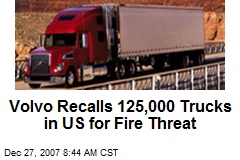 Volvo Recalls 125,000 Trucks in US for Fire Threat