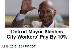 Detroit Mayor Slashes City Workers Pay By 10%