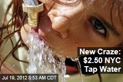 New Craze: $2.50 NYC Tap Water