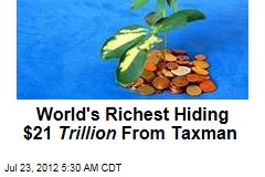 World&#39;s Richest Hiding $32 Trillion From Taxman